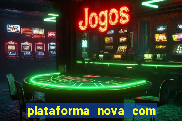 plataforma nova com bonus de cadastro sem deposito